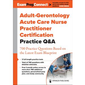 Adult-Gerontology Acute Care Nurse Practitioner Certification Practice Q&A: 700 Practice Questions Based on the Latest Exam Blueprint, Paperback