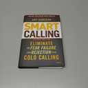 Smart Calling: Eliminate the Fear, Failure, and Rejection from Cold Calling