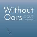 Without Oars: Casting Off into a Life of Pilgrimage, Paperback