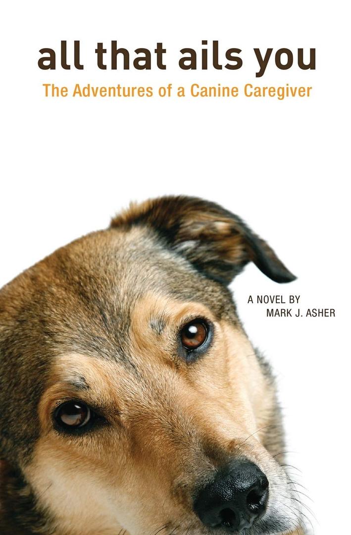 All That Ails You: The Adventures of a Canine Caregiver