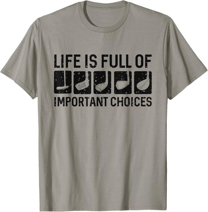 Funny Life is Full of Important Choices Golf Gift TShirt L
