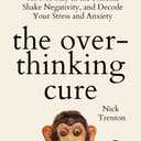 The Overthinking Cure: How to Stay in the Present, Shake Negativity, and Stop Your Stress and Anxiety (The Path to Calm)