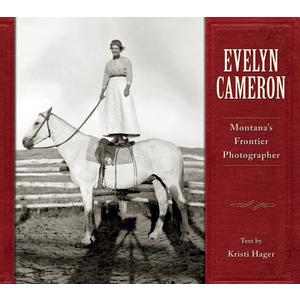 Evelyn Cameron: Montana's Frontier Photographer