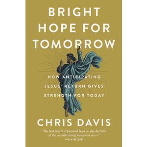 Bright Hope for Tomorrow: How Anticipating Jesus Return Gives Strength for Today