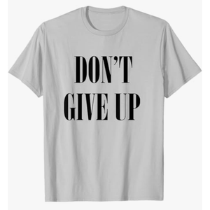 Don't Give Up T-Shirt, Size XL