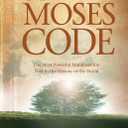 The Moses Code: The Most Powerful Manifestation Tool in the History of the World