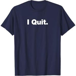 I Quit | A deadpan design that says I Quit T-Shirt
Large