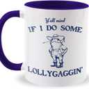 Jakayla funny coffee mugs - Y'all Mind If I Do Some Lollygaggin',11 ounces