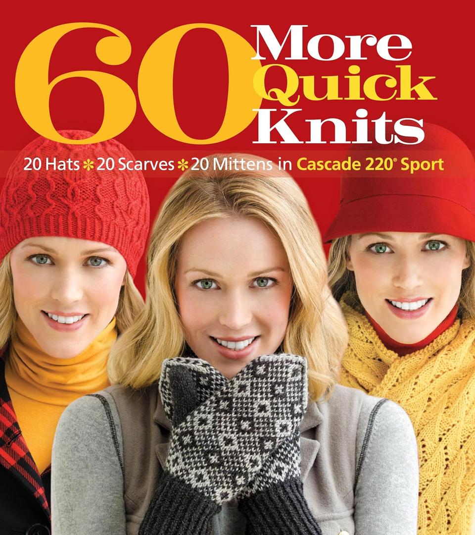 60 More Quick Knits: 20 Hats*20 Scarves*20 Mittens in Cascade 220 Sport (60 Quick Knits Collection)