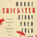 The Worst Trickster Story Ever Told: Native America, the Supreme Court, and the U.S. Constitution