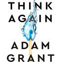 Think Again: The Power of Knowing What You Don't Know