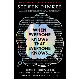 When Everyone Knows That Everyone Knows . . .: Common Knowledge and the Mysteries of Money, Power, and Everyday Life