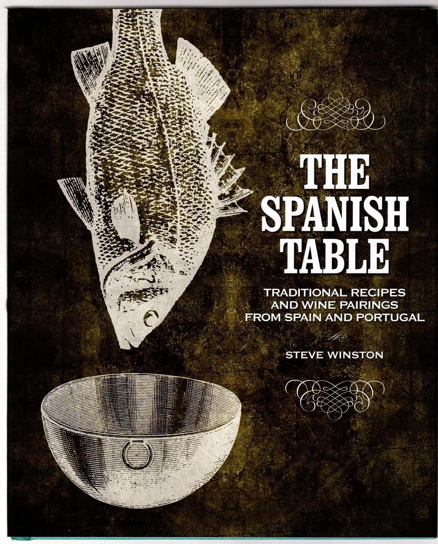 The Spanish Table: Traditional Recipes and Wine Pairings from Spain and Portugal