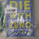 Die With Zero: Getting All You Can from Your Money and Your Life―A Revolutionary Approach to Maximizing Life Experiences Over Accumulating Wealth