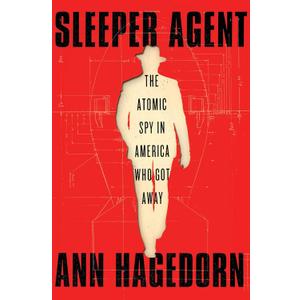 Sleeper Agent: The Atomic Spy in America Who Got Away Hardcover – 20 July 2021