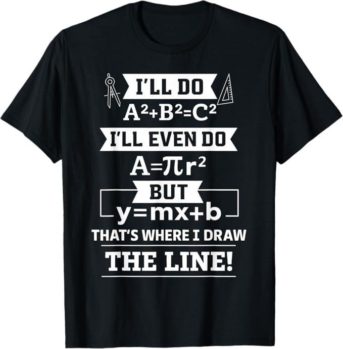 I'll Even Do That's Where I Draw The Line Math Teacher Joke T-Shirt, small