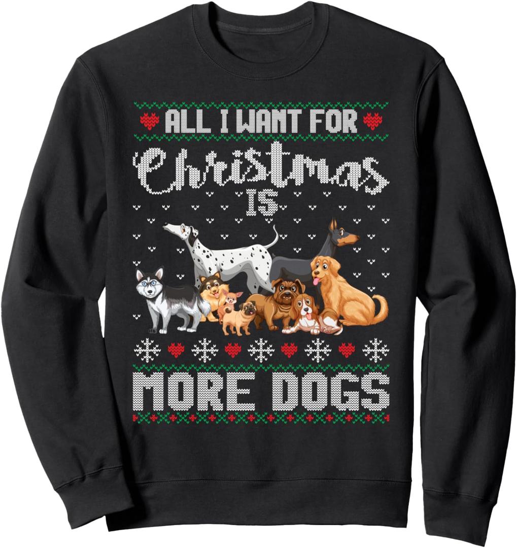 All I Want For Christmas Is More Dogs Ugly Xmas Sweater Gift Sweatshirt, 2XL, Black