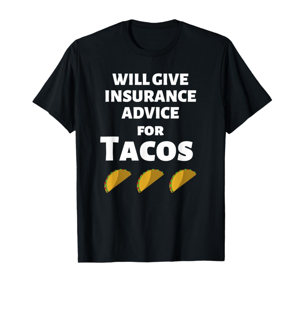 Insurance Advice Funny Agent Life Car Officer Taco Humor T-Shirt XXL