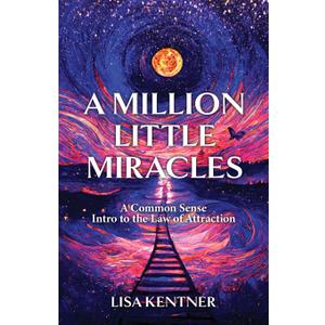 A Million Little Miracles: A Common Sense Intro to the Law of Attraction