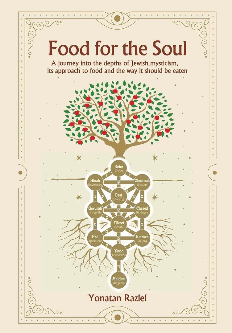 FOOD FOR THE SOUL: A journey into the depths of Jewish mysticism, its approach to food and the way it should be eaten