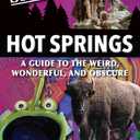 Secret Hot Springs: A Guide to the Weird, Wonderful, and Obscure