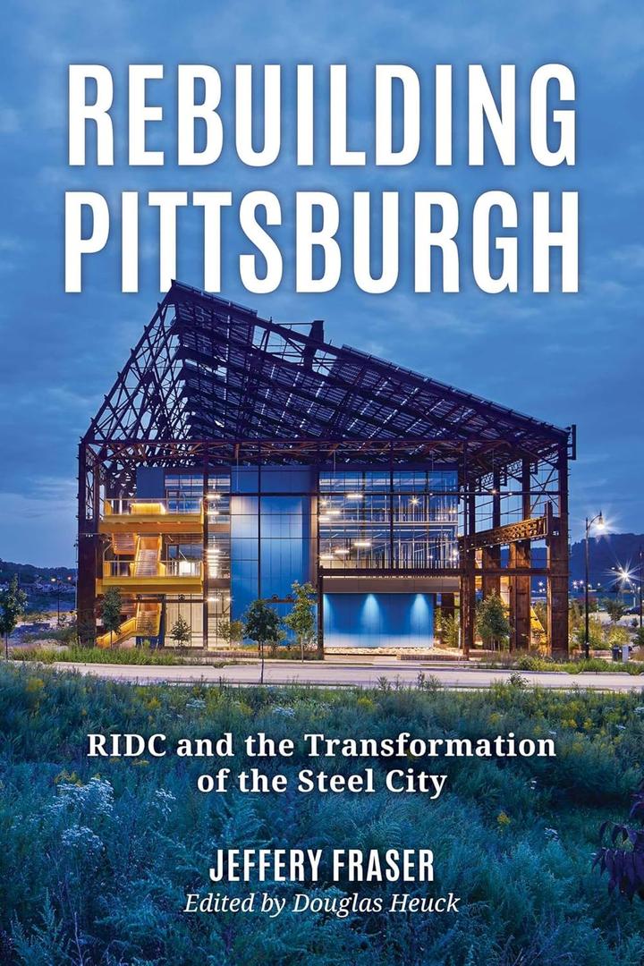 Rebuilding Pittsburgh: RIDC and the Transformation of the Steel City