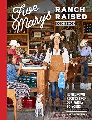 Five Marys Ranch Raised Cookbook: Homegrown Recipes from Our Family to Yours (Family Cookbook Series), 
Hardcover 