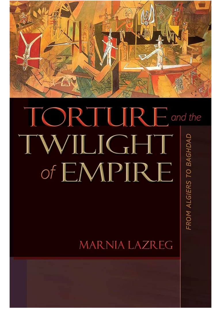 Torture and the Twilight of Empire: From Algiers to Baghdad (Human Rights and Crimes against Humanity)