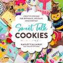 Sweet Talk Cookies: Creative Designs for Birthdays, Holidays, and Everyday