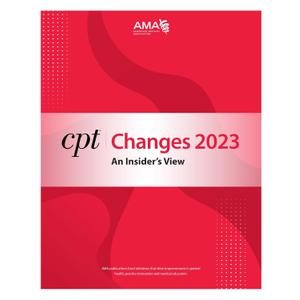 CPT Changes 2023: An Insider's View; Current Procedural Terminology