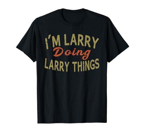 I'm Larry Doing Larry Things Funny Saying Gift T-Shirt Tee T-Shirt, L