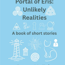 Through the Portal of Eris: Unlikely Realities: A Book of Short Stories