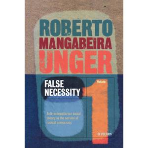 False Necessity: Anti-Necessitarian Social Theory in the Service of Radical Democracy, Revised Edition (Politics, Volume 1)