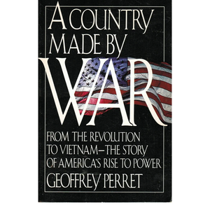 A Country Made by War: From the Revolution to Vietnam: The Story of America's Rise to Power, Hardcover