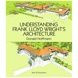 Understanding Frank Lloyd Wright's Architecture (Dover Architecture)