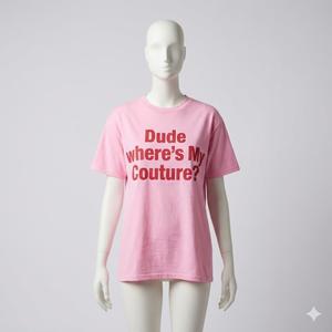 Dude Where's My Couture Sarcastic Funny Saying Women's Pink TShirt, XL