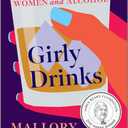Girly Drinks: A World History of Women and Alcohol A James Beard Award-Winning Nonfiction Book About Mixology and Society