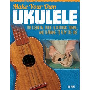Make Your Own Ukulele: The Essential Guide to Building, Tuning, and Learning to Play the Uke (Fox Chapel Publishing) Easy Steps and Detailed Plans, plus Advice on Design, Acoustics, & Wood Selection