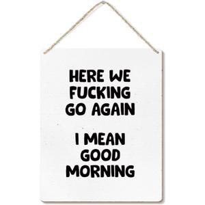 Funny Sign for Front Door, Here We Go Again I Mean Good Morning Wooden Plaque Signs Wall Hanging for Home Office Porch Decorations, Funny Door Signs, 8x10 Inch