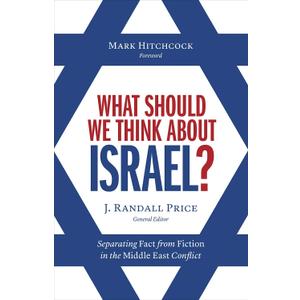 What Should We Think About Israel?: Separating Fact from Fiction in the Middle East Conflict