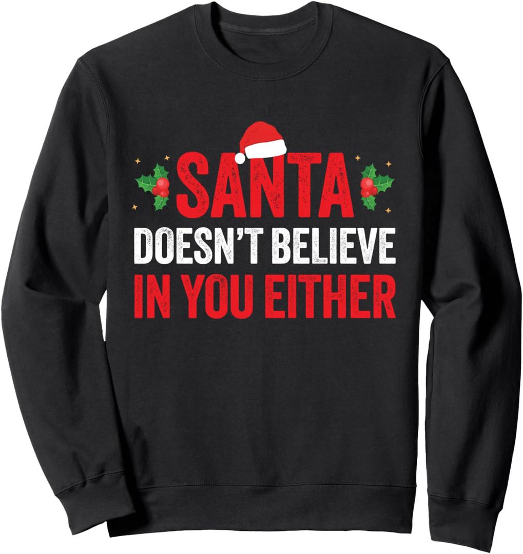 Santa Doesn't Believe In You Either Funny Sarcastic Joke Sweatshirt, 2XL