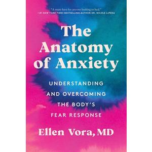 The Anatomy of Anxiety: Understanding and Overcoming the Body's Fear Response