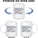 Perfect Birthday Mug Gift for Dad, Funny Everyday I Appreciate You But Today You Get A Mug Coffee Mug from Son Daughter, Humorous Birthday Cup Gift - 11oz White Ceramic Cup