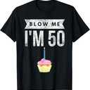 Blow Me I'm 50 Pun Fifty Birthday Gag Gift Saying TShirt, Size L