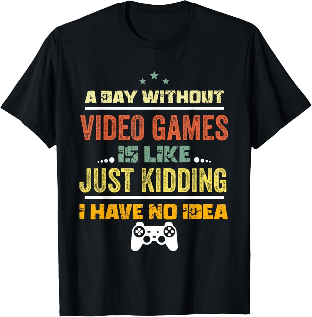 A Day Without Video Games Is Like, Funny Gamer Gifts, Gaming T-Shirt Smal