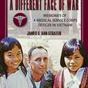 A Different Face of War: Memories of a Medical Service Corps Officer in Vietnam (Volume 8) (North Texas Military Biography and Memoir Series)