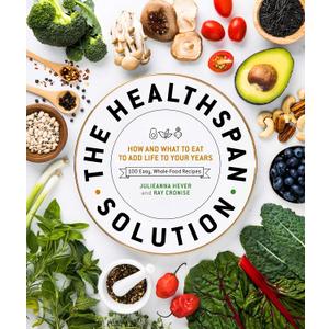 The Healthspan Solution: How and What to Eat to Add Life to Your Years