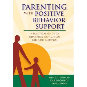 Parenting with Positive Behavior Support: A Practical Guide to Resolving Your Child's Difficult Behavior