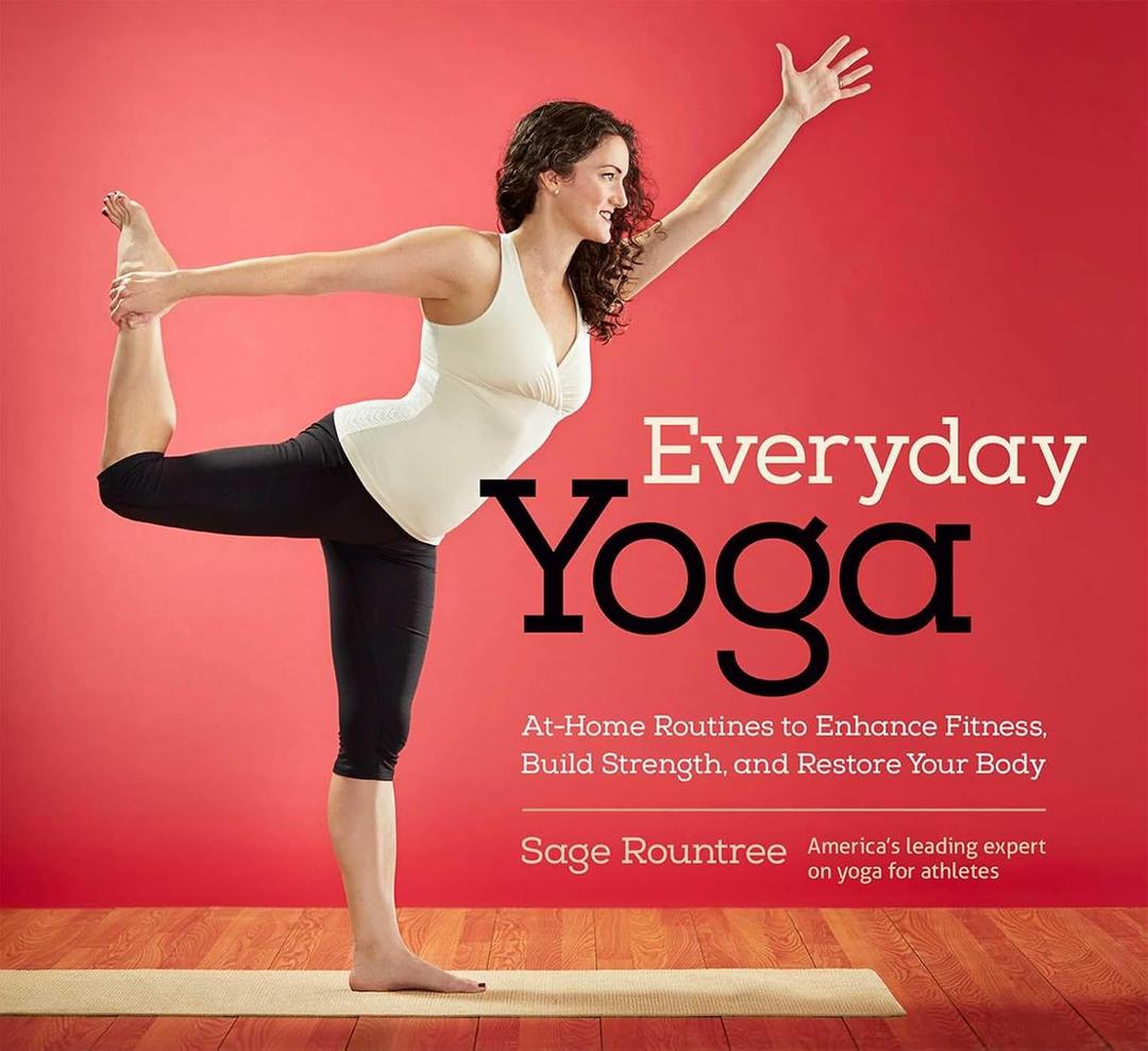 Everyday Yoga: At-Home Routines to Enhance Fitness, Build Strength, and Restore Your Body: At-Home Routines to Enhance Fitness, Build Strength, and Restore Your Body