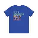 It's A Beautiful Day To Teach Dance T-Shirt XL